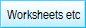 Worksheets etc